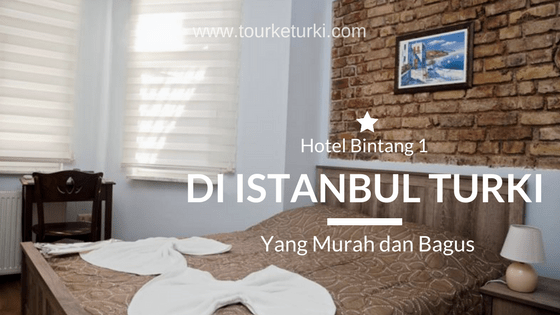 Hotel Bintang 1 di Istanbul Turki Yang Murah dan Bagus