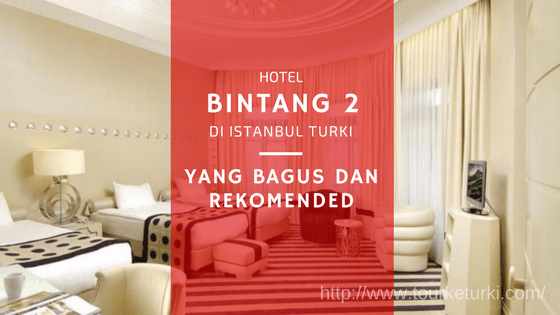 Hotel Bintang 2 di Istanbul Turki yang bagus dan rekomended