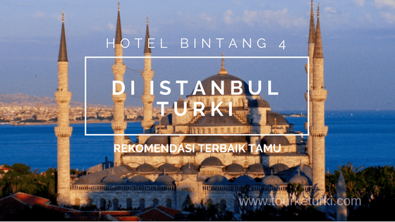 Hotel Bintang 4 di Istanbul Turki Rekomendasi Terbaik Tamu