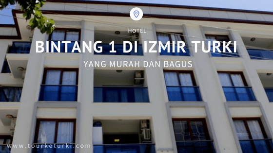 Hotel Bintang 1 di Izmir Turki Yang Murah dan Bagus