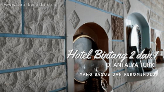 Hotel Bintang 2 dan 1 di Antalya Turki yang bagus dan rekomended