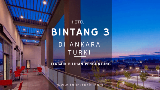 Hotel Bintang 3 di Ankara Turki terbaik pilihan pengunjung