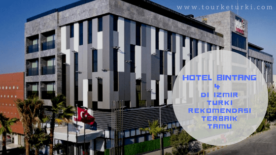 Hotel Bintang 4 di Izmir Turki Rekomendasi Terbaik Tamu