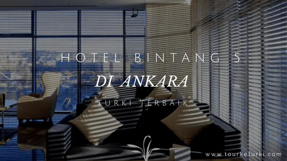 Hotel Bintang 5 di Ankara Turki Terbaik
