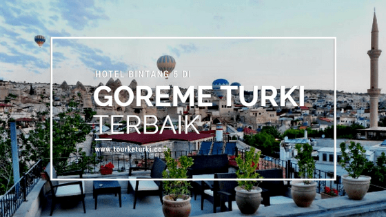 Hotel Bintang 5 di Goreme Turki Terbaik